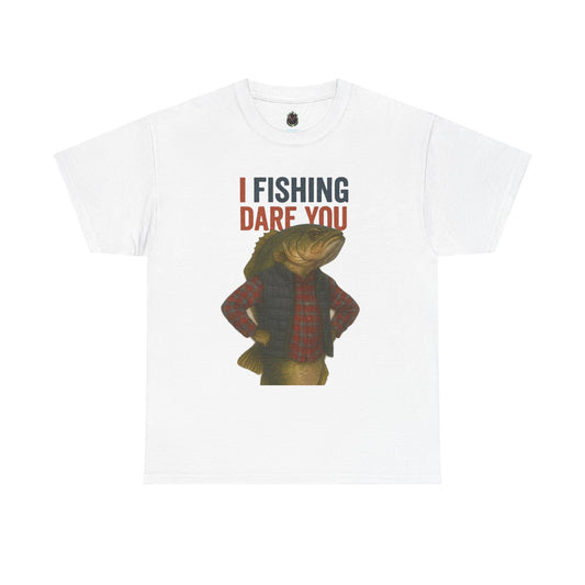I Fishing Dare You – Funny Fish Tough Guy T-Shirt