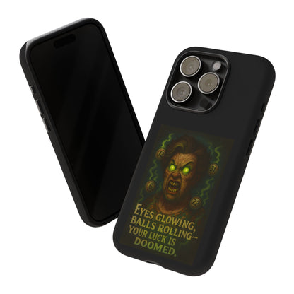 Horror Phone Case — "Eyes Glowing, Balls Rolling — Your Luck Is Doomed"