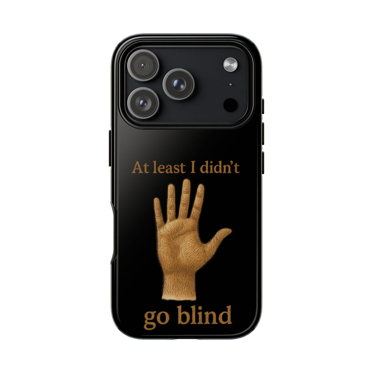 Phone Case — "At Least I Didn't Go Blind" Hand Graphic Protective Cover