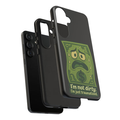 Phone Case — Funny Traumatized Dollar Bill Design ("I'm not dirty, I'm just traumatized")