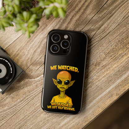 Phone Case — Funny Alien Design: "We Watched. We Judged. We Left Yelp Reviews."