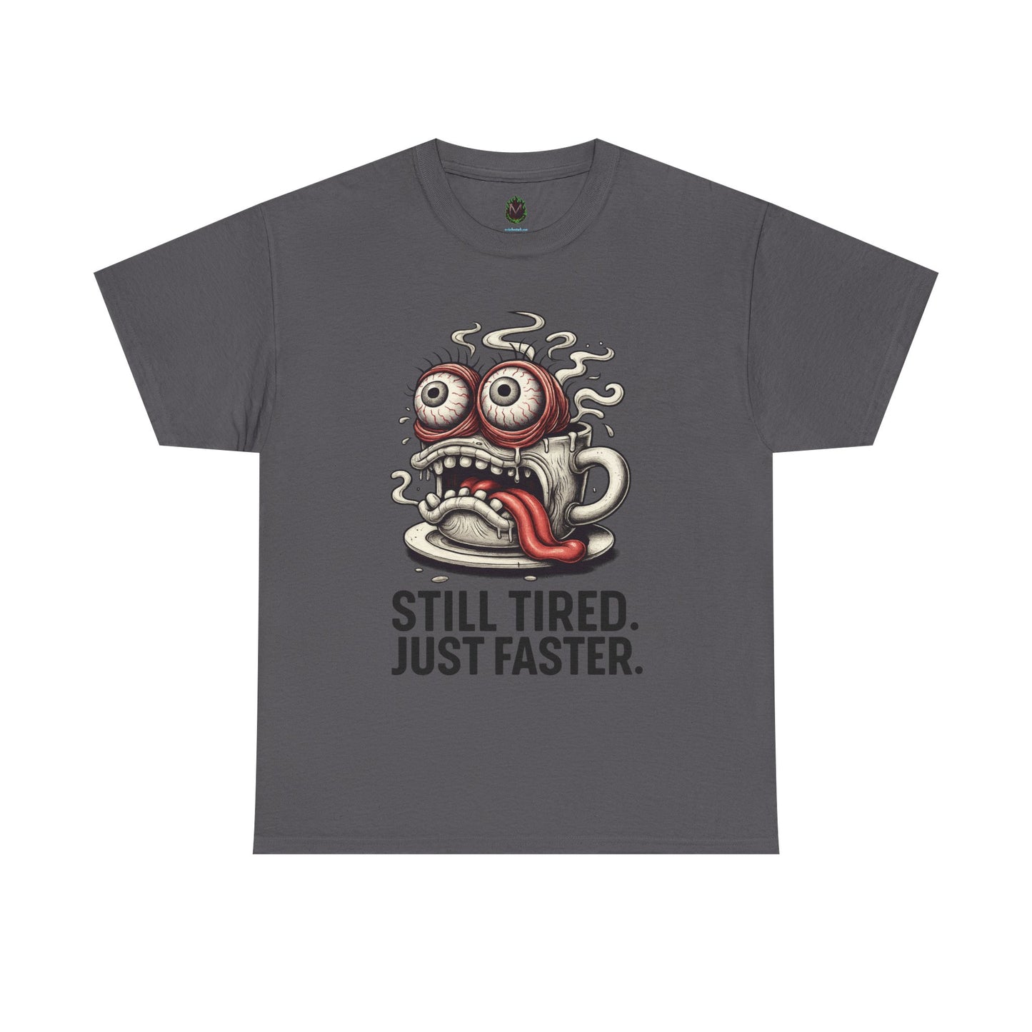 Still Tired – Speed Fueled Coffee Tee