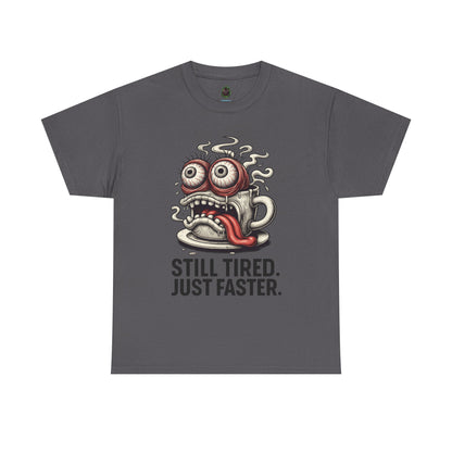 Still Tired – Speed Fueled Coffee Tee