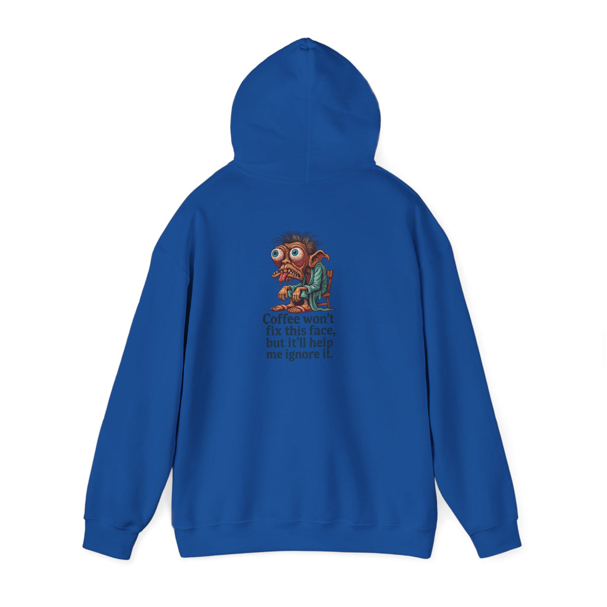 Coffee Hoodie — "Coffee won't fix this face, but it'll help me ignore it"