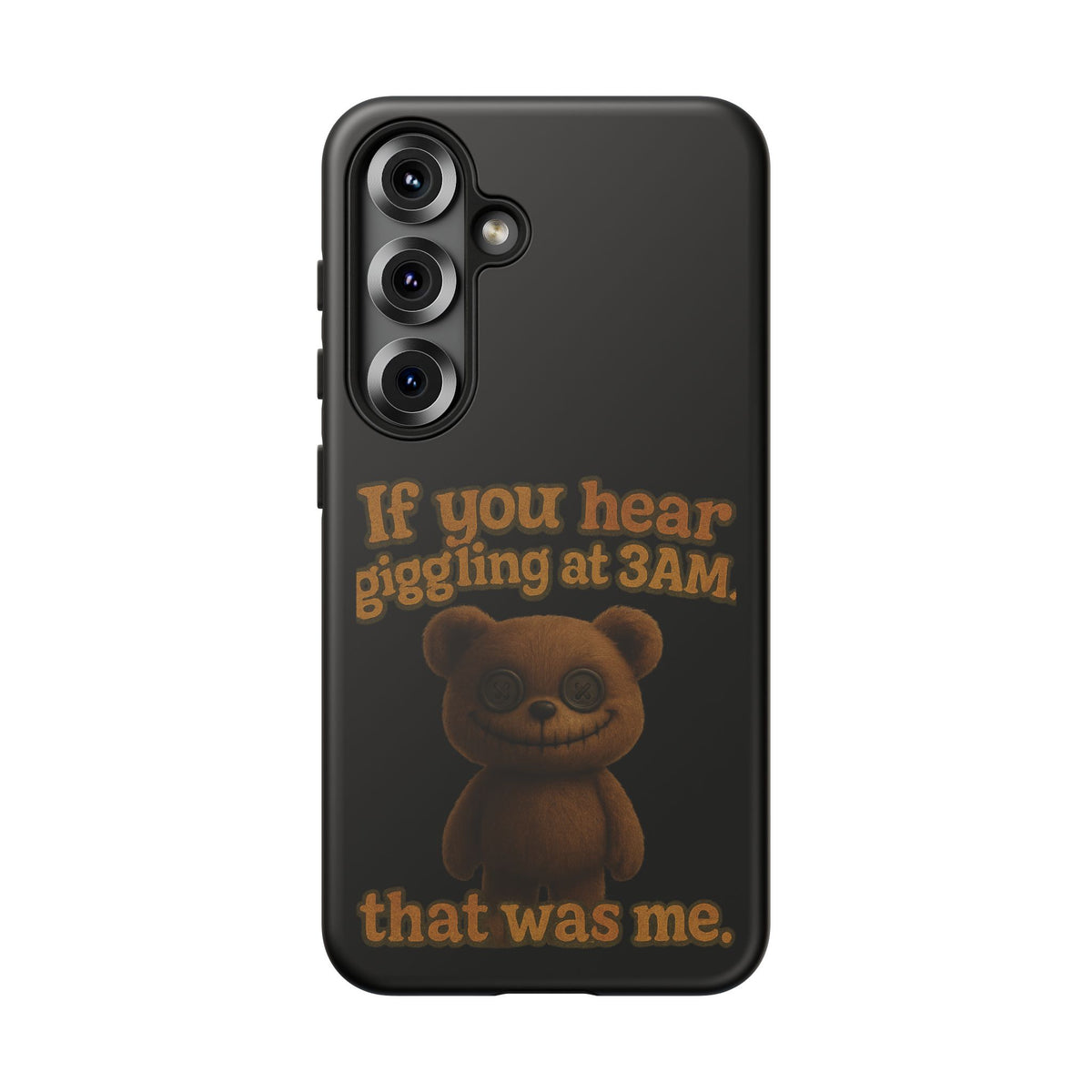 Phone Case — Creepy Teddy Design: "If you hear giggling at 3AM, that was me."