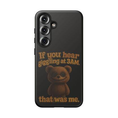 Phone Case — Creepy Teddy Design: "If you hear giggling at 3AM, that was me."