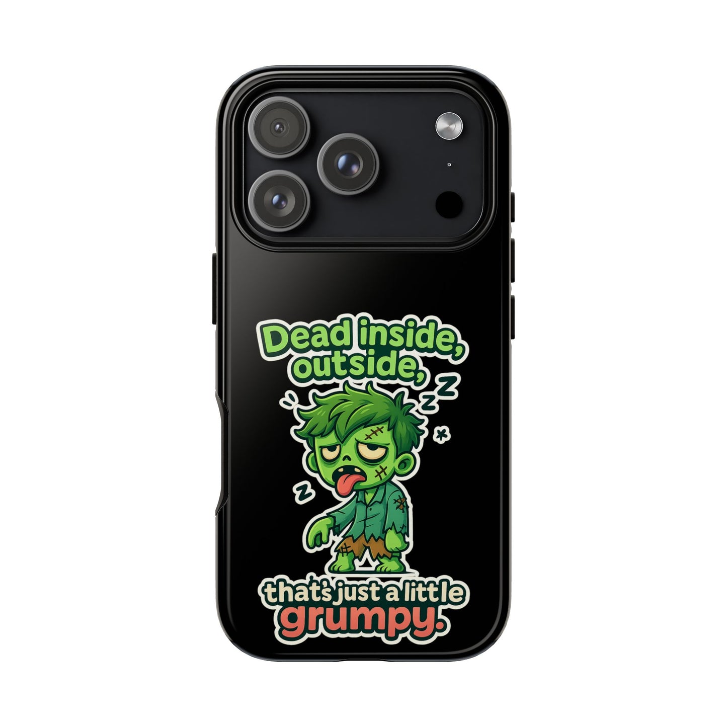 Phone Case — "Dead Inside, Outside, That's Just a Little Grumpy" Cute Zombie Design