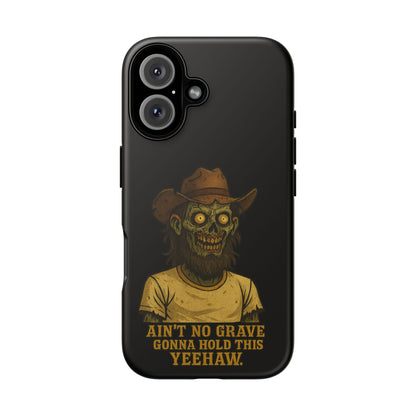 Zombie Cowboy Phone Case — "Ain't No Grave Gonna Hold This Yeehaw" Protective iPhone Cover