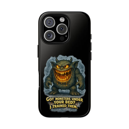 Phone Case — "Got Monsters Under Your Bed? I Trained Them" Funny Monster Design