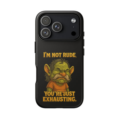 Phone Case – "I'm Not Rude, You're Just Exhausting" Funny Grumpy Troll Protective Cover