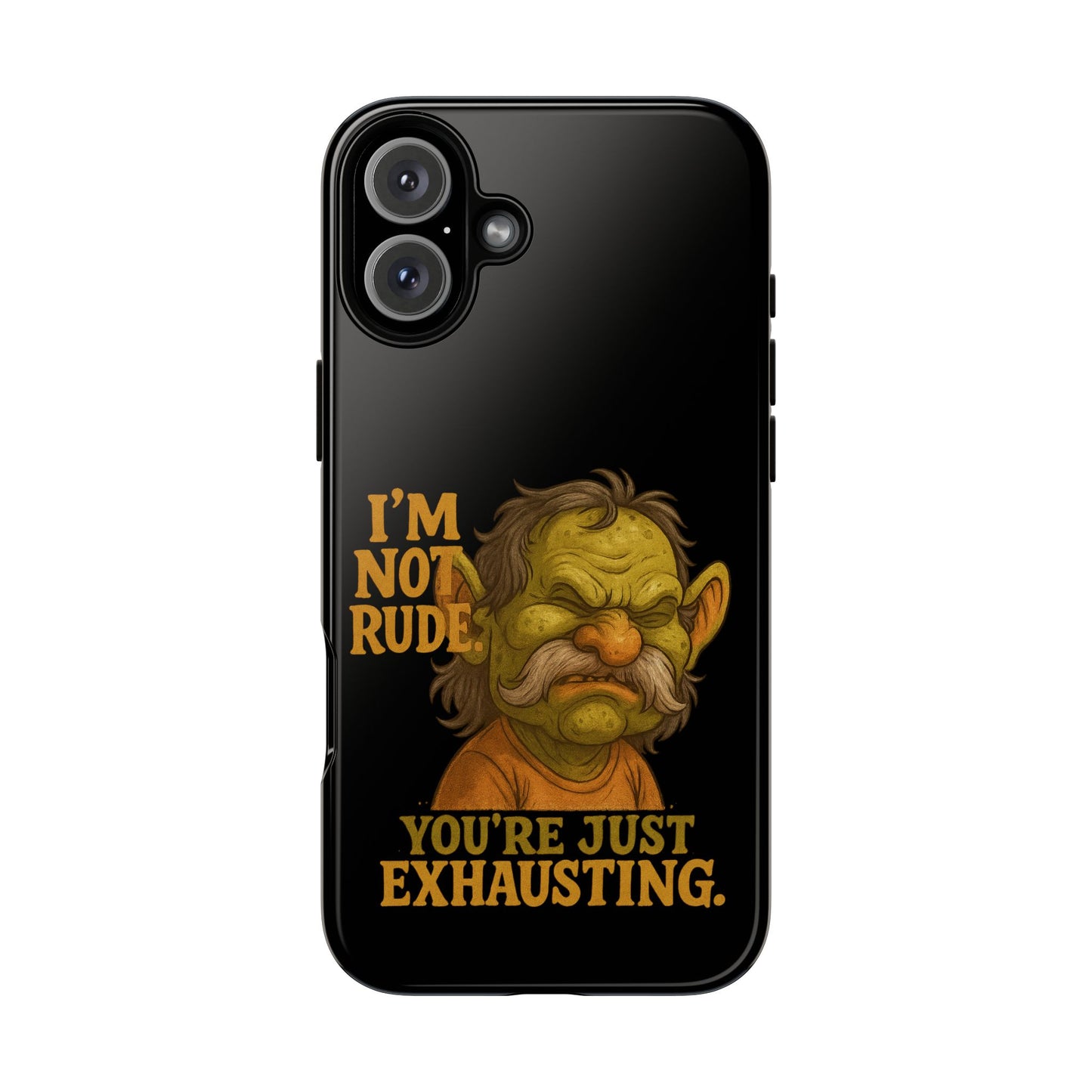 Phone Case — "I'm Not Rude, You're Just Exhausting" Grumpy Goblin Protective Cover