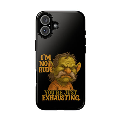 Phone Case — "I'm Not Rude, You're Just Exhausting" Grumpy Goblin Protective Cover