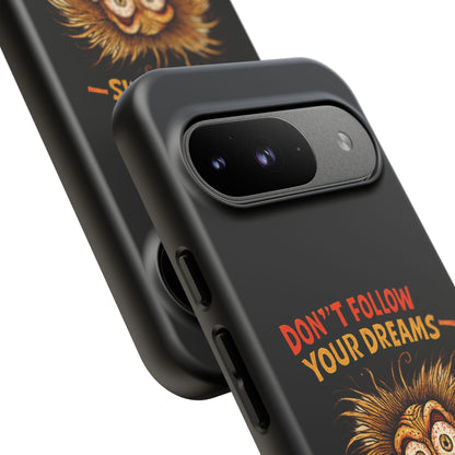 Phone Case — “Don't Follow Your Dreams, Look What Happened to Me” Horror Graphic