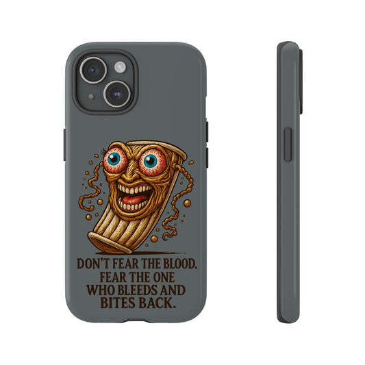 Horror Pizza Phone Case — "Don't Fear the Blood, Fear the One Who Bleeds and Bites Back"