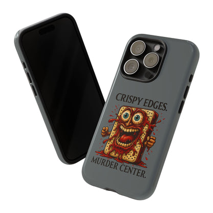 Phone Case — "Crispy Edges. Murder Center." Horror Toast Graphic