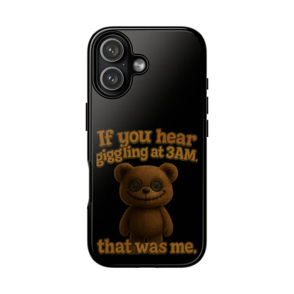 Phone Case — Creepy Teddy Design: "If you hear giggling at 3AM, that was me."
