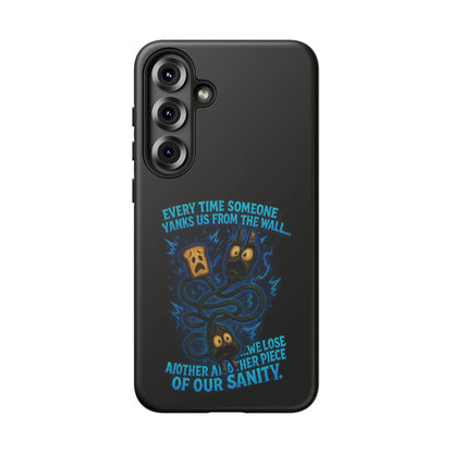 Phone Case — 'Every Time Someone Yanks Us From the Wall... We Lose Another Piece of Our Sanity' Blue Monster Design