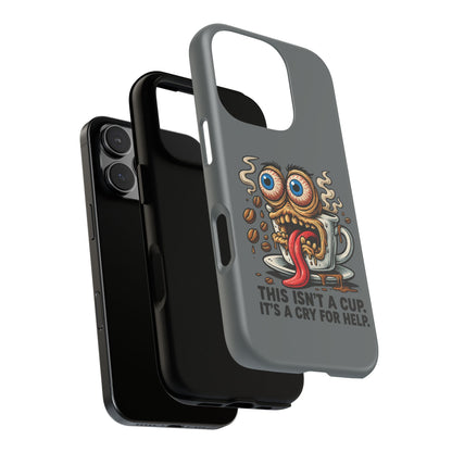 Phone Case — "This Isn't a Cup, It's a Cry for Help" Coffee Monster Design