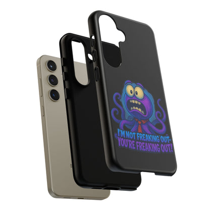 Phone Case — Funny Octopus Design "I'm Not Freaking Out, You're Freaking Out"