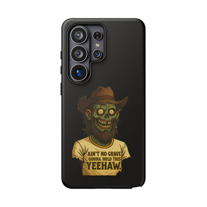 Zombie Cowboy Phone Case — "Ain't No Grave Gonna Hold This Yeehaw" Protective iPhone Cover