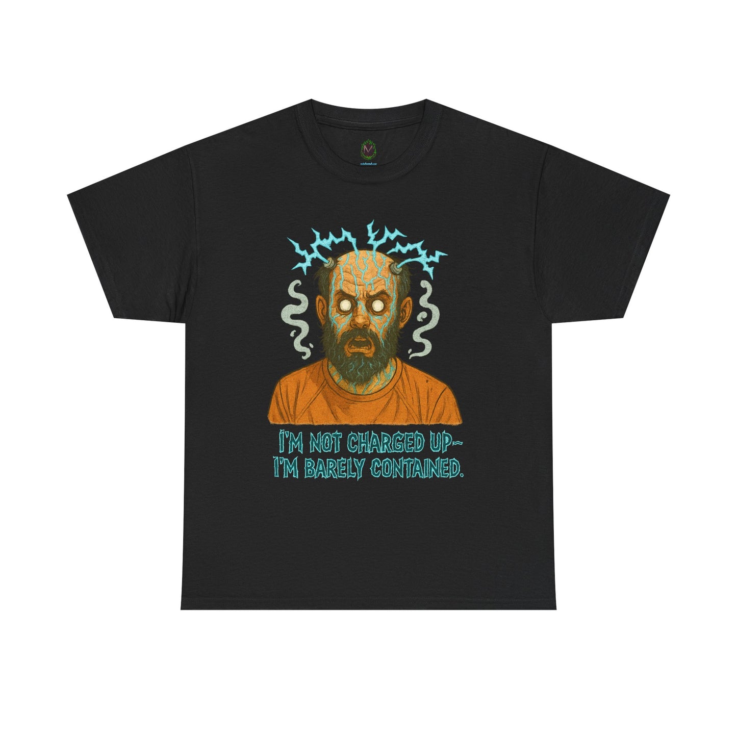 T‑Shirt — Funny Creepy Mad Scientist Design: “I’m Not Charged Up — I’m Barely Contained”