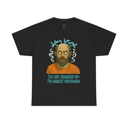 T‑Shirt — Funny Creepy Mad Scientist Design: “I’m Not Charged Up — I’m Barely Contained”