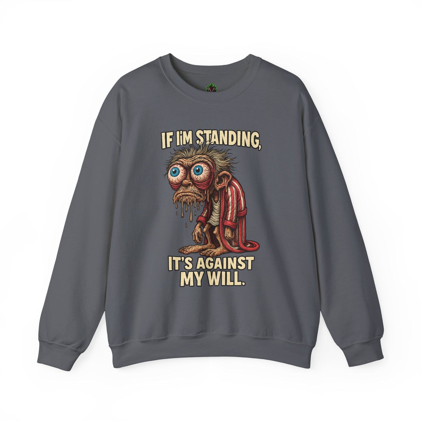 If I'm Standing, It's Against My Will – Slouchy Zombie Sweatshirt