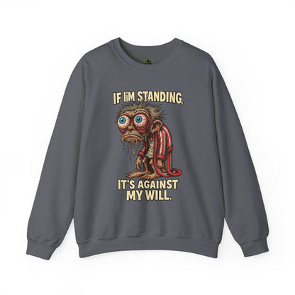 If I'm Standing, It's Against My Will – Slouchy Zombie Sweatshirt