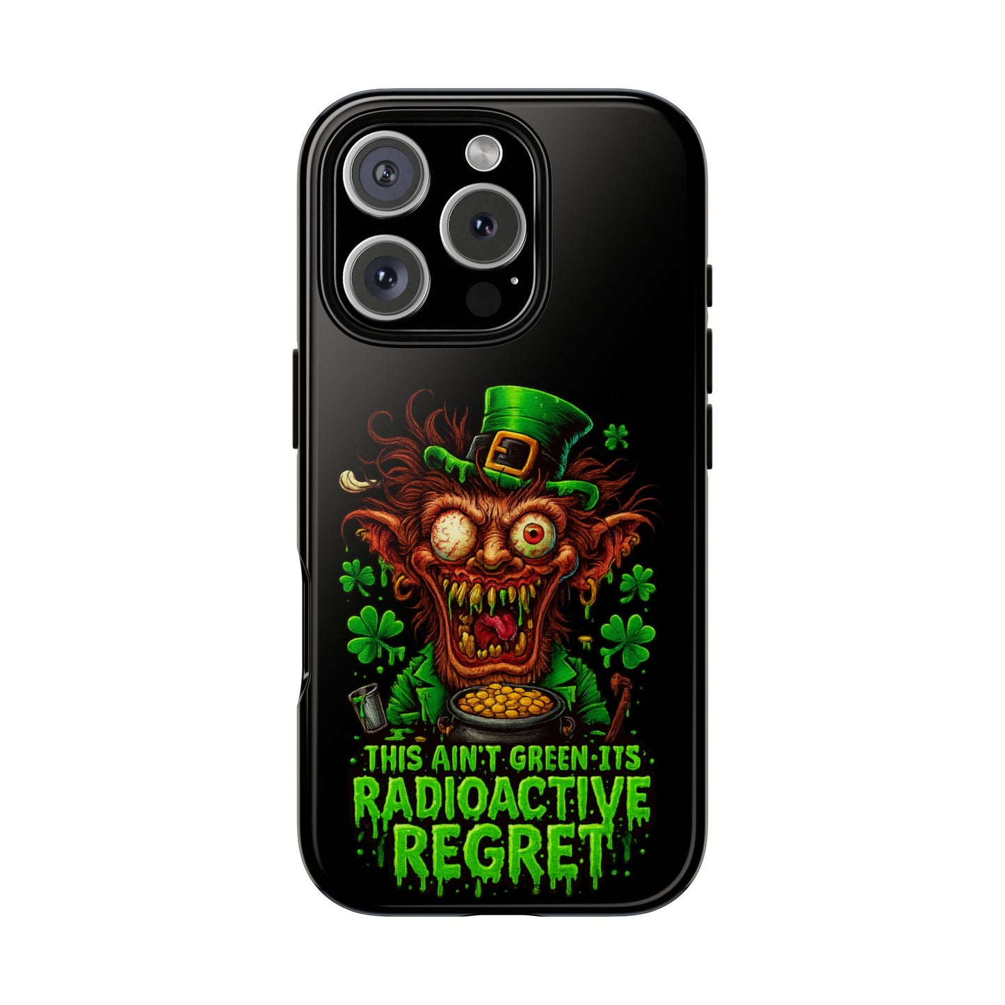 Radioactive Leprechaun Phone Case — "This Ain't Green, It's Radioactive Regret"