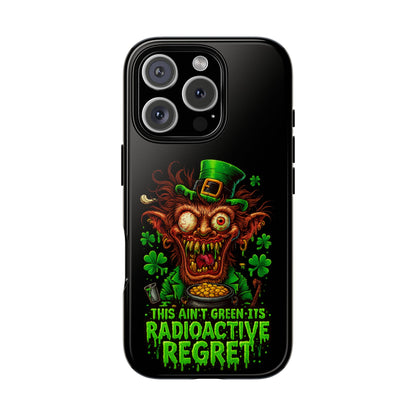 Radioactive Leprechaun Phone Case — "This Ain't Green, It's Radioactive Regret"
