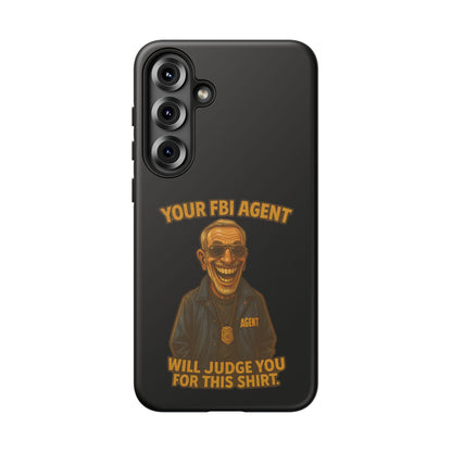 Phone Case — "Your FBI Agent Will Judge You For This Shirt" Funny Novelty Protective Case