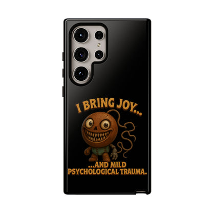 Phone Case — "I Bring Joy... and Mild Psychological Trauma" Funny Creepy Design