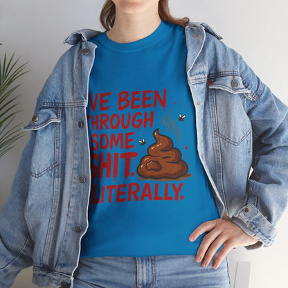 I’ve Been Through Some Sh*t – Literally Tee