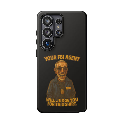 Phone Case — "Your FBI Agent Will Judge You For This Shirt" Funny Novelty Protective Case