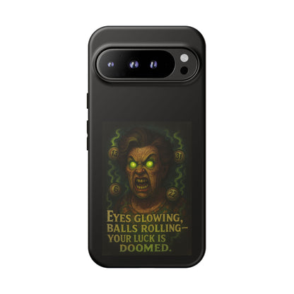 Horror Phone Case — "Eyes Glowing, Balls Rolling — Your Luck Is Doomed"