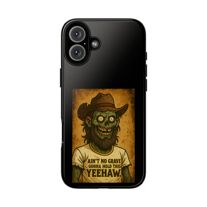 Zombie Cowboy Phone Case — "Ain't No Grave Gonna Hold This Yeehaw" Protective iPhone Cover