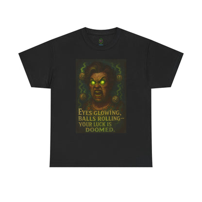 T-Shirt — 'Eyes Glowing, Balls Rolling — Your Luck Is Doomed' Horror Graphic Tee