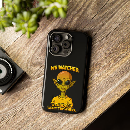Phone Case — Funny Alien Design: "We Watched. We Judged. We Left Yelp Reviews."