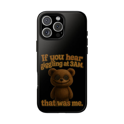 Phone Case — Creepy Teddy Design: "If you hear giggling at 3AM, that was me."