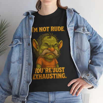 I'm Not Rude You're Just Exhausting Troll Tee | Funny Sarcastic Shirt