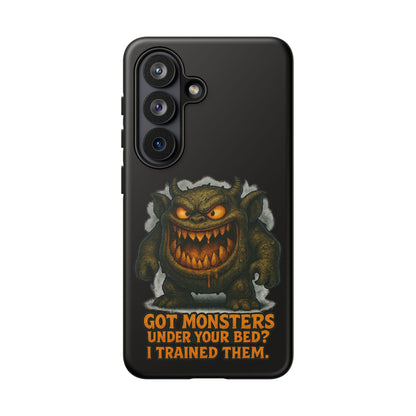 Phone Case — "Got Monsters Under Your Bed? I Trained Them." Funny Monster Protective Cover