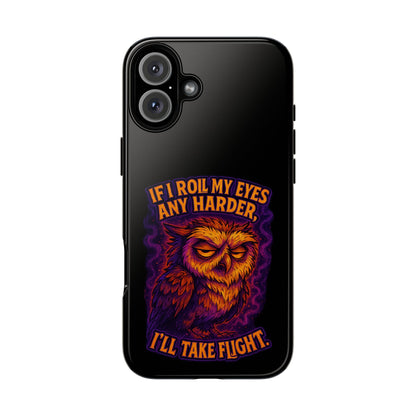 Phone Case — Grumpy Owl 'If I Roll My Eyes Any Harder, I'll Take Flight' Protective Cover