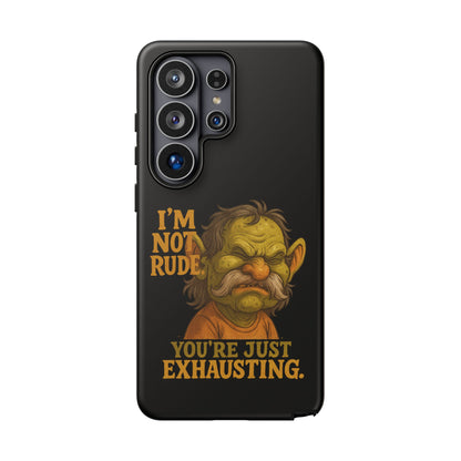 Phone Case — "I'm Not Rude, You're Just Exhausting" Grumpy Goblin Protective Cover