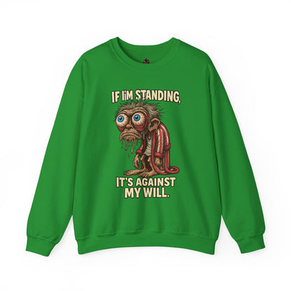 If I'm Standing, It's Against My Will – Slouchy Zombie Sweatshirt