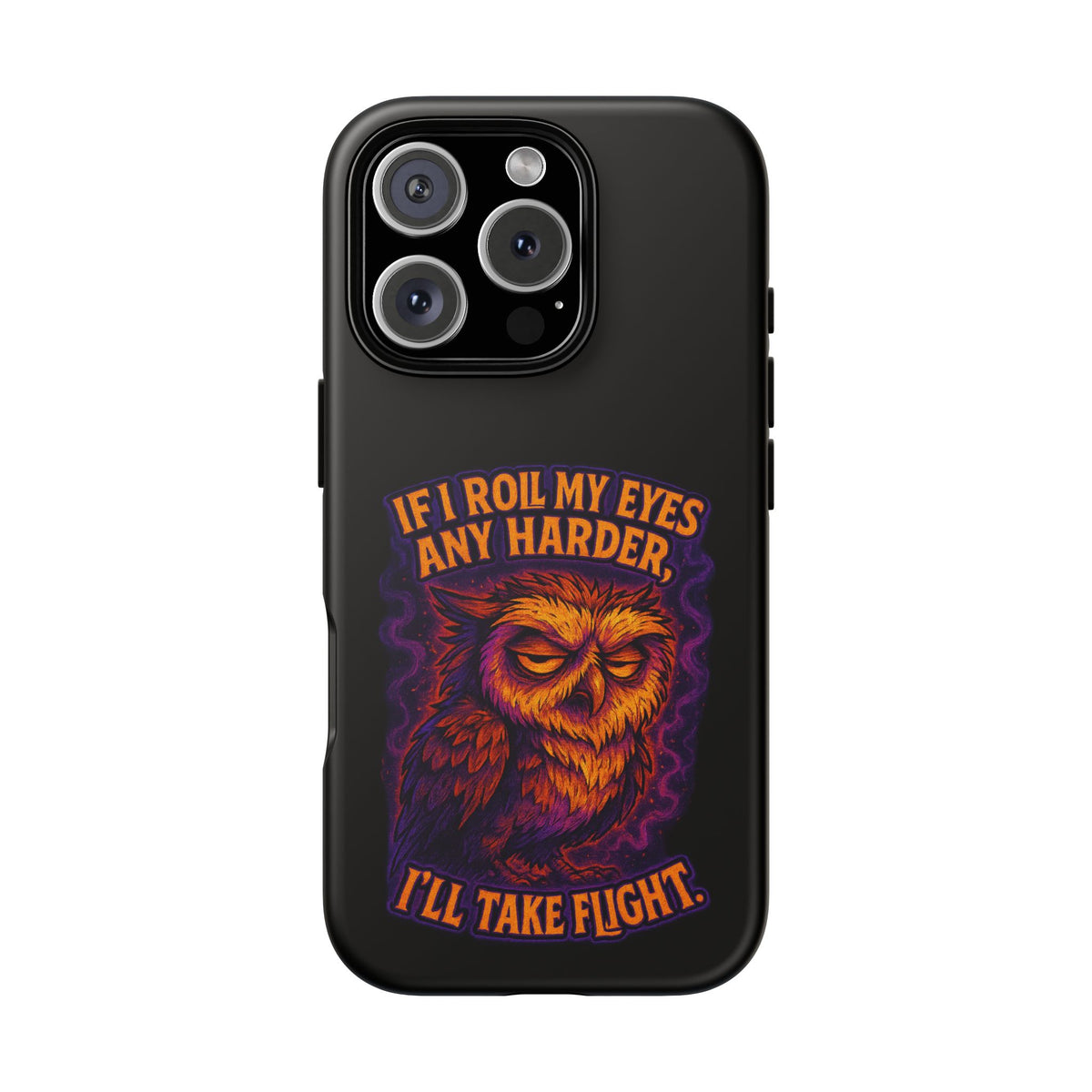 Phone Case — Grumpy Owl 'If I Roll My Eyes Any Harder, I'll Take Flight' Protective Cover