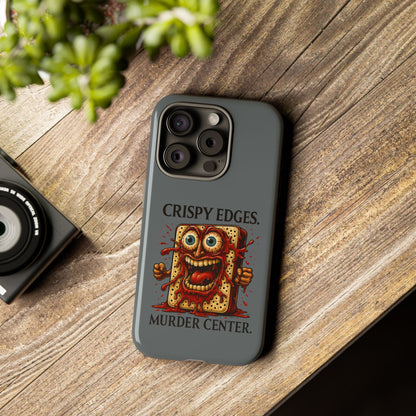 Phone Case — "Crispy Edges. Murder Center." Horror Toast Graphic
