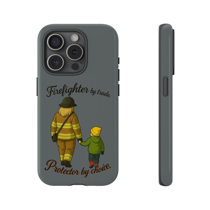 Firefighter Protector Phone Case — “Firefighter by trade, Protector by choice”