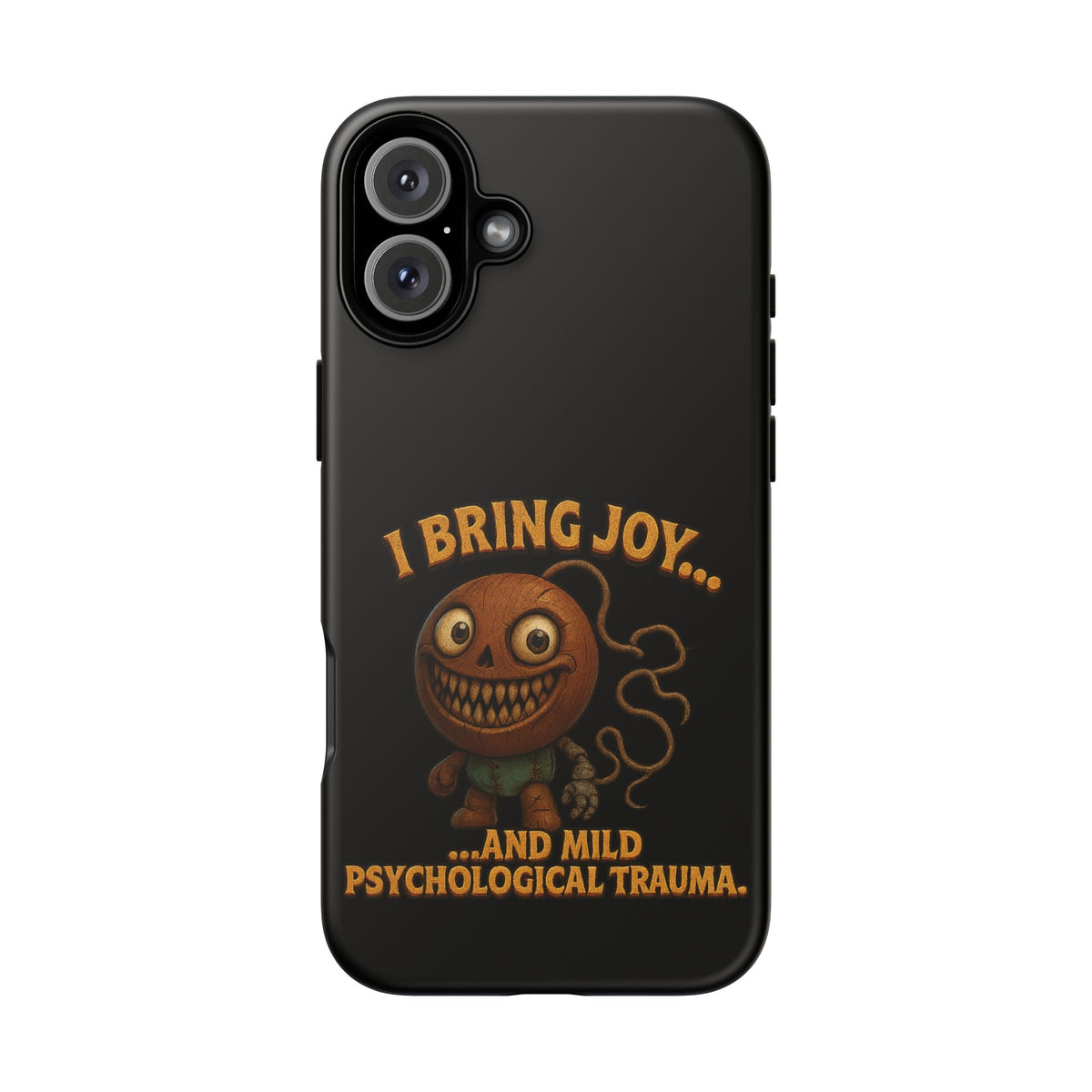 Phone Case — "I Bring Joy... and Mild Psychological Trauma" Funny Creepy Design