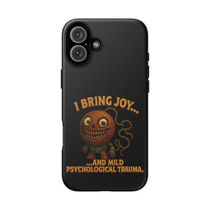 Phone Case — "I Bring Joy... and Mild Psychological Trauma" Funny Creepy Design