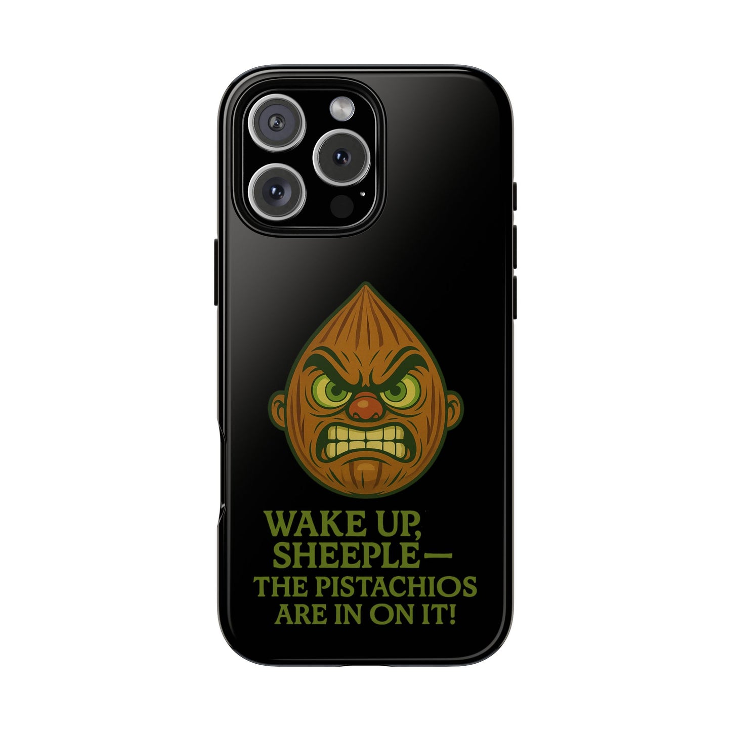 Angry Pistachio Phone Case — "Wake Up, Sheeple — The Pistachios Are In On It!"